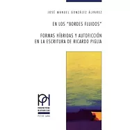En Los "Bordes Fluidos": Formas H&iacute;bridas Y Autoficcion En La Escuritura De Ricardo Piglia