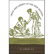 Race and Liberty in the New Nation: Emancipation in Virginia from the Revoution to Nat Turner&rsquo;s Rebellion