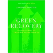 Green Recovery: Get Lean, Get Smart, and Emerge from the Downturn on Top