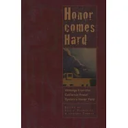 Honor Comes Hard: Writings from the California Prison System&rsquo;s Honor Yard