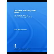 Critique, Security and Power: The Political Limits To Emancipatory Approaches
