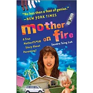 Mother on Fire: A True Motherf%#$@ Story About Parenting!