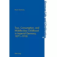 Toys, Consumption, and Middle-Class Childhood in Imperial Germany, 1871-1918