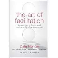 The Art of Facilitation: The Essentials for Leading Great Meetings and Creating Group Synergy