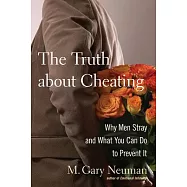 The Truth About Cheating: Why Men Stray and What You Can Do to Prevent It