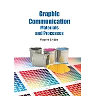 Graphic Communication Materials and Processes: History, Processes, Industry, Press, Ink, Prepress, Color, Paper