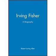 Irving Fisher: A Biography
