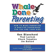 Whale Done Parenting: How to Make Parenting a Positive Experience for You and Your Kids