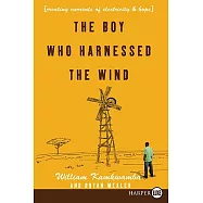 The Boy Who Harnessed the Wind: Creating Currents of Electricity and Hope