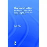 Biography of an Idea: John Maynard Keynes and the General Theory of Employment, Interest and Money