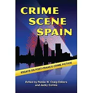 Crime Scene Spain: Essays on Post-Franco Crime Fiction