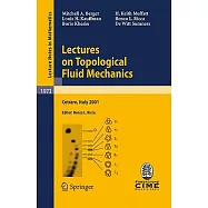 Lectures on Topological Fluid Mechanics: Lectures Given at the C.i.m.e. Summer School Held in Cetraro, Italy, July 2-10