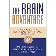 The Brain Advantage: Become a More Effective Business Leader Using the Latest Brain Research