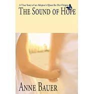 The Sound of Hope: A True Story of an Adoptee’s Quest for Her Origins