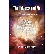 The Universe and Me: On the Origin of Everything