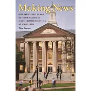 Making News: One Hundred Years of Journalism and Mass Communication at Carolina