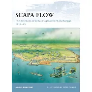 Scapa Flow: The Defences of Britain’s Great Fleet Anchorage 1914-45