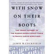 With Snow on Their Boots: The Tragic Odyssey of the Russian Expeditionary Force in France During World War I