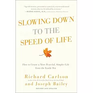 Slowing Down to the Speed of Life: How to Create a More Peaceful, Simpler Life From the Inside Out