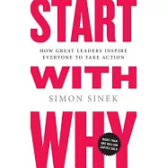 Start with Why: How Great Leaders Inspire Everyone to Take Action