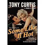 The Making of Some Like It Hot: My Memories of Marilyn Monroe and the Classic American Movie