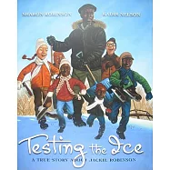 Testing the Ice: A True Story about Jackie Robinson: A True Story about Jackie Robinson