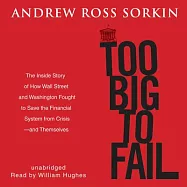 Too Big to Fail: The Inside Story of How Wall Street and Washington Fought to Save the Financial System from Crisis&mdash;and