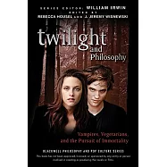 Twilight and Philosophy: Vampires, Vegetarians, and the Pursuit of Immortality