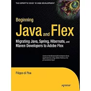 Beginning Java and Flex: Migrating Java, Spring, Hibernate and Maven Developers to Adobe Flex