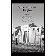 Superstitious Regimes: Religion and the Politics of Chinese Modernity
