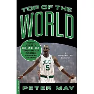 Top of the World: The Inside Story of the Boston Celtics’ Amazing One-Year Turnaround to Become NBA Champions
