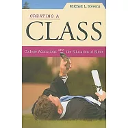 Creating a Class: College Admissions and the Education of Elites