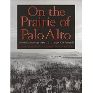 On the Prairie of Palo Alto: Historical Archaeology of the U.S.-Mexican War Battlefield