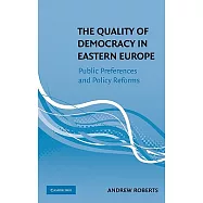 The Quality of Democracy in Eastern Europe: Public Preferences and Policy Reforms
