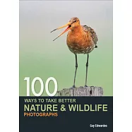 100 Ways to Take Better Nature & Wildlife Photographs