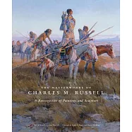 The Masterworks of Charles M. Russell: A Retrospective of Paintings and Sculpture