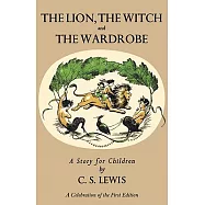 Lion, the Witch and the Wardrobe: A Celebration of the First Edition