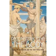 Reconstructing the Body: Classicism, Modernism, and the First World War