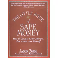 The Little Book of Safe Money: How to Conquer Killer Markets, Con Artists, and Yourself