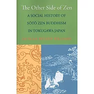The Other Side of Zen: A Social History of Sōtō Zen Buddhism in Tokugawa Japan