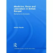 Medicine, Race, and Liberalism in British Bengal: Symptoms of Empire