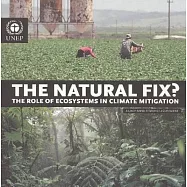 The Natural Fix?: The Role of Ecosystems in Climate Mitigation, A UNEP Rapid Response Assessment
