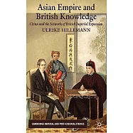 Asian Empire and British Knowledge: China and the Networks of British Imperial Expansion