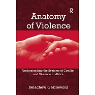 Anatomy of Violence: Understanding the Systems of Conflict and Violence in Africa