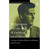 Wittgenstein and the Idea of a Critical Social Theory: A Critique of Giddens, Habermas and Bhaskar