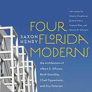 Four Florida Moderns: The Architecture of Albert Alfonso, Rene Gonzalez, Chad Oppenheim, and Guy W. Peterson