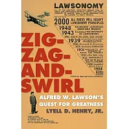 Zig-Zag-And-Swirl: Alfred W. Lawson’s Quest for Greatness