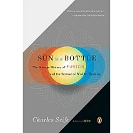 Sun in a Bottle: The Strange Ory of Fusion and the Science of Wishful Thinking