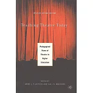 Teaching Theatre Today: Pedagogical Views of Theatre in Higher Education