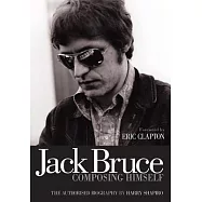 Jack Bruce Composing Himself: The Authorised Biography